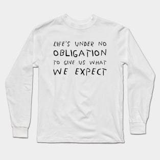 Life's Under No Obligation To Give Us What We Expect black Long Sleeve T-Shirt